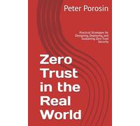 Zero Trust in the Real World: Practical Strategies for Designing, Deploying, and Sustaining Zero Trust Security