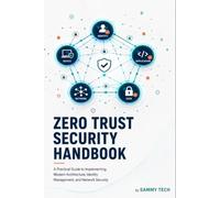 Zero Trust Security Handbook: A Practical Guide to Implementing Modern Architecture, Identity Management, and Network Security.
