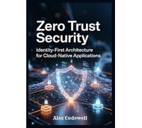 Zero Trust Security: Identity-First Architecture for Cloud-Native Applications