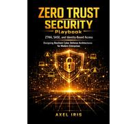 ZERO TRUST SECURITY PLAYBOOK: ZTNA, SASE, AND IDENTITY-BASED ACCESS: DESIGNING RESILIENT CYBER DEFENSE ARCHITECTURES FOR MODERN ENTERPRISES
