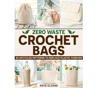 Zero Waste Crochet Bags: 20 Upcycled Patterns to Replace Plastic Forever