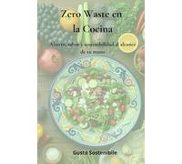 Zero Waste en la Cocina: Ahorro, sabor y sostenibilidad al alcance de tu mano