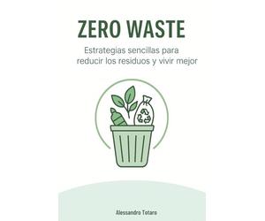 Zero Waste: Estrategias sencillas para reducir los residuos y vivir mejor