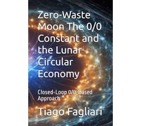 Zero-Waste Moon The 0/0 Constant and the Lunar Circular Economy: Closed-Loop 0/0-Based Approach
