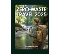 Zero-Waste Travel 2025: How to Reduce Your Carbon Footprint While Exploring the World