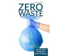 Zero Waste - Weil du einen Unterschied machst: 30 Tage, die dein Denken und Handeln verändern