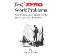 Zero World Problems: New Standards of Living for the Post-Materialist Economy