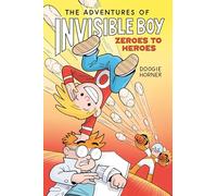 Zeroes to Heroes (The Adventures of Invisible Boy 2)