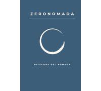 ZERONOMADA: Bitácora del nómada interior.: Un viaje de desapego hacia tu esencia.