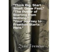 Zeropreneur: Business Beyond Money - The Journey from Zero to Impact: How to Start From Nothing and Build Everything (बिना कुछ के शुरुआत कर, सब कुछ कैसे बनाया जाए)