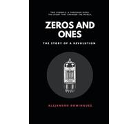 Zeros and Ones: The Story of a Revolution