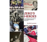 Zero's Heroes: The Incredible True Story Of What Happens When You Don't Quit!