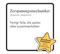Zerspanungsmechaniker: Fertigt Teile, die später alles zusammenhalten. Das lustige Geschenkbuch für Mann, Frau, Kollege, Freund zu Geburtstag, Weihnachten