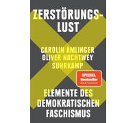 Zerstörungslust: Elemente des demokratischen Faschismus