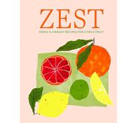 Zest: Fresh & Vibrant Recipes for Citrus Fruit