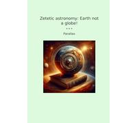 Zetetic astronomy: Earth not a globe!