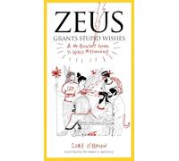 Zeus Grants Stupid Wishes: A No-Bullshit Guide to World Mythology.