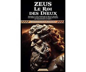 Zeus Le Roi des Dieux : Explorez la saga légendaire du Roi de l’Olympe, une épopée céleste aux côtés de héros mythiques qui transcendent le temps !