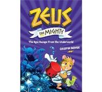 Zeus the Mighty The Epic Escape from the Underworld Book 4 by Crispin Boyer & Illustrated by A Elkerton Crispin Boyer Illustrated by A Elkerton (Auteur)