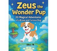 Zeus the Wonder Pup: 20 Magical Adventures of a Brave and Curious Dog