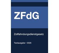 ZFdG - Gesetz über das Zollkriminalamt und die Zollfahndungsämter (Deutschland) 2026: Vollständiger Gesetzestext in aktueller Fassung • Ohne Kommentare • Systematisch gegliedert
