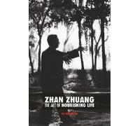 Zhan Zhuang - The Art Of Nourishing Life