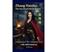 Zhang Haizhu: The Sea Pearl Pirate Queen: A Legend of the Andaman Seas