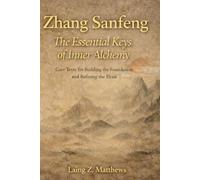 Zhang Sanfeng: The Essential Keys of Inner Alchemy: Core Texts for Building the Foundation and Refining the Elixir