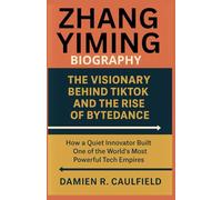 Zhang Yiming Biography: The Visionary Behind TikTok and the Rise of ByteDance: How a Quiet Innovator Built One of the World’s Most Powerful Tech Empires