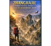 ZHANGJIAJIE PARQUE NACIONAL BOSQUE GUÍA DE SENDERISMO 2026: Guía práctica para rutas, permisos, seguridad, equipo y planificación de aventuras de ... paisaje de pilares de arenisca de China