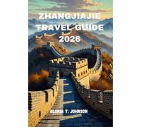 ZHANGJIAJIE TRAVEL GUIDE 2026: The Ultimate Explorer's Handbook to China’s Most Breathtaking Destination