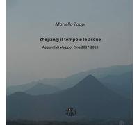 Zhejiang: il tempo e le acque. Appunti di viaggio, Cina 2017-2018. Ediz. illustrata