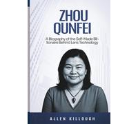 Zhou Qunfei: A Biography of the Self-Made Billionaire Behind Lens Technology