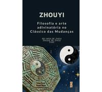 Zhouyi: Filosofia e arte adivinatória no Clássico das Mudanças