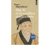 Zhu Xi et la synthèse confucéenne (inédit) - Roger Darrobers - Points - Poche - Essai