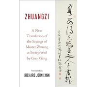 Zhuangzi: A New Translation of the Sayings of Master Zhuang As Interpreted by Guo Xiang