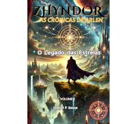 Zhyndor - As Crônicas de Arlen e o Legado das Estrelas: (O chamado para um destino maior.)