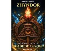 Zhyndor Vol 2 - As Crônicas de Arlen e a Tríade do Destino: O Equilíbrio da Existência