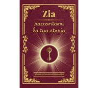 Zia raccontami la tua storia: Il regalo personalizzato ideale: un diario da completare per custodire i ricordi preziosi e i valori della zia, creando ... il Natale o un’occasione speciale!