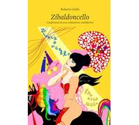 Zibaldoncello Confessioni di una cantautrice multiforme: Pensieri, note, riflessioni, appunti di poetica