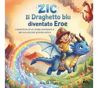 Zic, Il Draghetto blu diventato Eroe: L'avventura di un drago pompiere e del suo piccolo grande amico