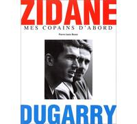 Zidane, Dugarry: Mes copains d'abord