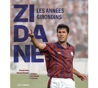 Zidane, les années Girondins Romain Bely (Auteur), Vincent Romain (Auteur), Bixente Lizarazu (Préface)
