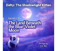 Zidty: The Shadowlight Kitten - Episode 2: The Land Beneath the Blue-Violet Moon: A gentle fall into moonlight… and a destiny waiting to glow.