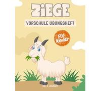 Ziege Vorschule Übungsheft für Kinder ab 3 Jahren: Ein spannendes und lehrreiches Arbeitsbuch mit Ziege Labyrinthen, Zeichnen, Zählen, Punkt-zu-Punkt-Übungen und mehr!