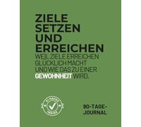 Ziele setzen und erreichen - Das 90-Tage-Journal:: In 90 Tagen mit System, Struktur und KI zu klaren Zielen und nachhaltigem Erfolg.