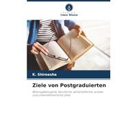 Ziele von Postgraduierten: Bildungsbezogene, berufliche, wirtschaftliche, soziale und unternehmerische Ziele
