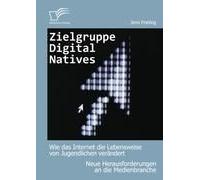 Zielgruppe Digital Natives: Wie Das Internet Die Lebensweise Von Jugendlichen Verändert