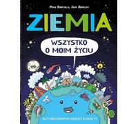 Ziemia Wszystko o moim życiu: Autobiografia naszej planety