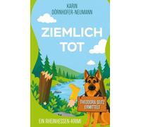 Ziemlich tot: Ein Theodora-Seitz-Rheinhessen-Krimi - Band 1